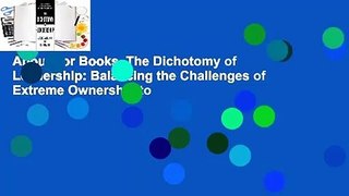 About For Books  The Dichotomy of Leadership: Balancing the Challenges of Extreme Ownership to