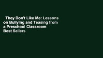 They Don't Like Me: Lessons on Bullying and Teasing from a Preschool Classroom  Best Sellers