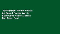 Full Version  Atomic Habits: An Easy & Proven Way to Build Good Habits & Break Bad Ones  Best