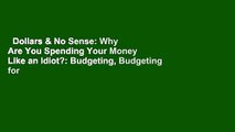 Dollars & No Sense: Why Are You Spending Your Money Like an Idiot?: Budgeting, Budgeting for