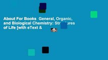 About For Books  General, Organic, and Biological Chemistry: Structures of Life [with eText &