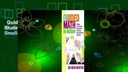 Guided Math in Action: Building Each Student's Mathematical Proficiency with Small-Group