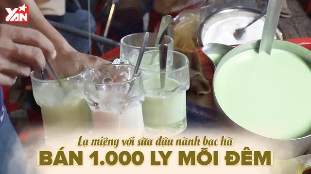 BẬT MÍ LÝ DO QUÁN SỮA ĐẬU NÀNH BẠC HÀ BÁN HƠN 1000 LY MỖI ĐÊM II YANNEWS