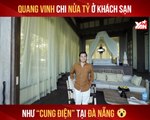 QUANG VINH CHI NỬA TỶ Ở KHÁCH SẠN NHƯ ''CUNG ĐIỆN'' TẠI ĐÀ NẴNG II YANNEWS