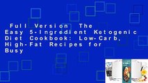Full Version  The Easy 5-Ingredient Ketogenic Diet Cookbook: Low-Carb, High-Fat Recipes for Busy