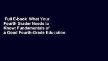 Full E-book  What Your Fourth Grader Needs to Know: Fundamentals of a Good Fourth-Grade Education