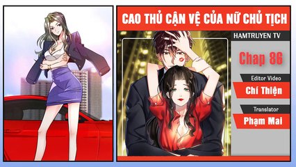 Cao Thủ Cận Vệ Của Nữ Chủ Tịch Chap 86