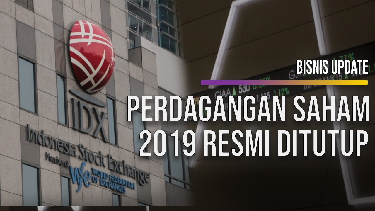 Perdagangan Saham 2019 Resmi Ditutup, Begini Ap...