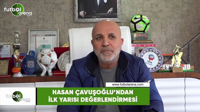 Hasan Çavuşoğlu'ndan ilk yarı değerlendirmesi