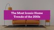 The Most Iconic Home Trends of the 2010s