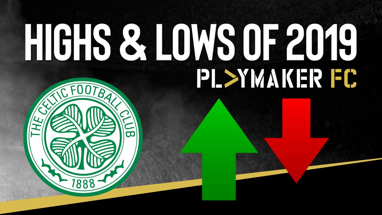 The Best & Worst Moments of 2019: Celtic