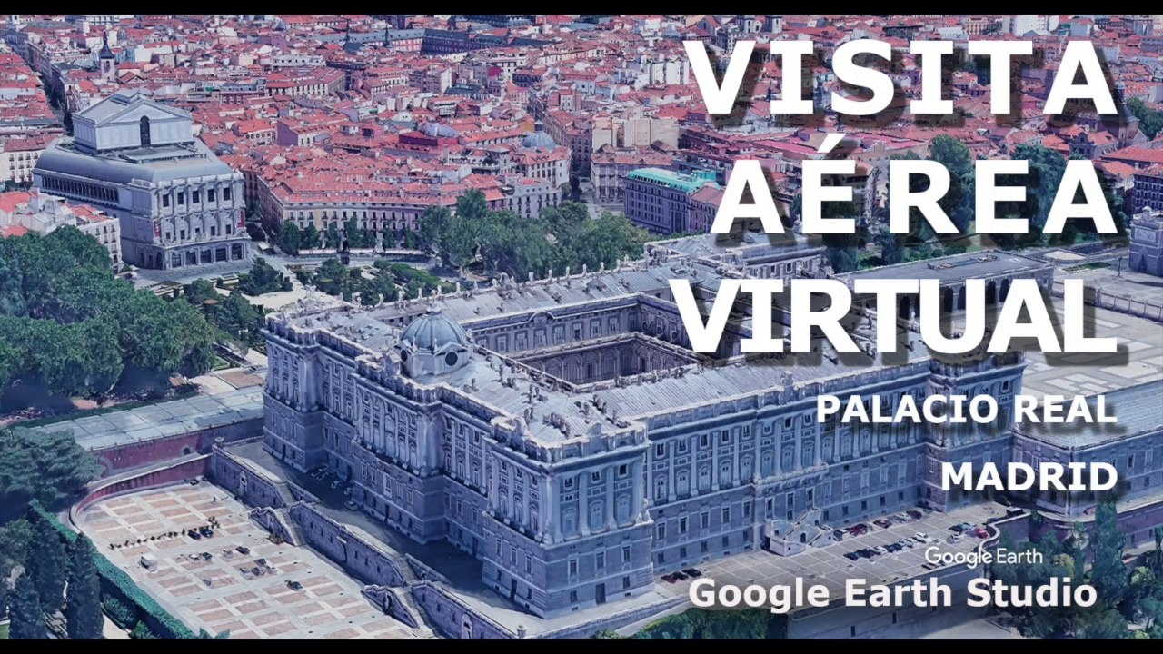 VISITA AEREA VIRTUAL - PALACIO REAL - MADRID - ESPAÑA - GOOGLE EARTH STUDIO