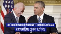 Joe Biden Would Nominate Barack Obama as Supreme Court Justice