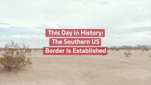 When The Southern US Border Was Created