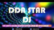 Tor Kariya Chasma Nagpuri Rapchik Drum Mix By Dj Shashi @ddnstar
