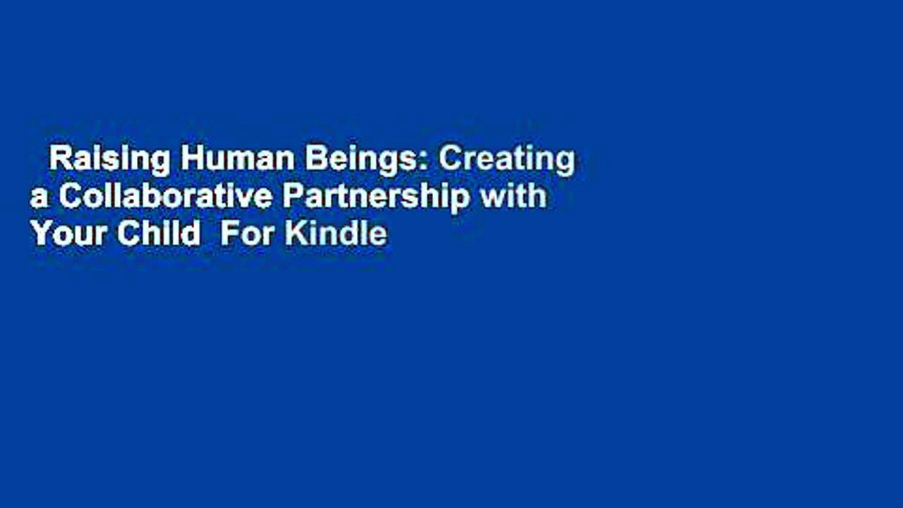 Raising Human Beings: Creating a Collaborative Partnership with Your Child  For Kindle
