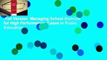 Full Version  Managing School Districts for High Performance: Cases in Public Education