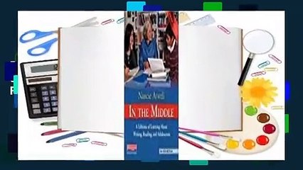 In the Middle, Third Edition: A Lifetime of Learning about Writing, Reading, and Adolescents  For