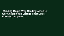 Reading Magic: Why Reading Aloud to Our Children Will Change Their Lives Forever Complete