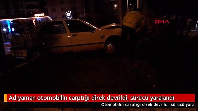 Adıyaman otomobilin çarptığı direk devrildi, sürücü yaralandı