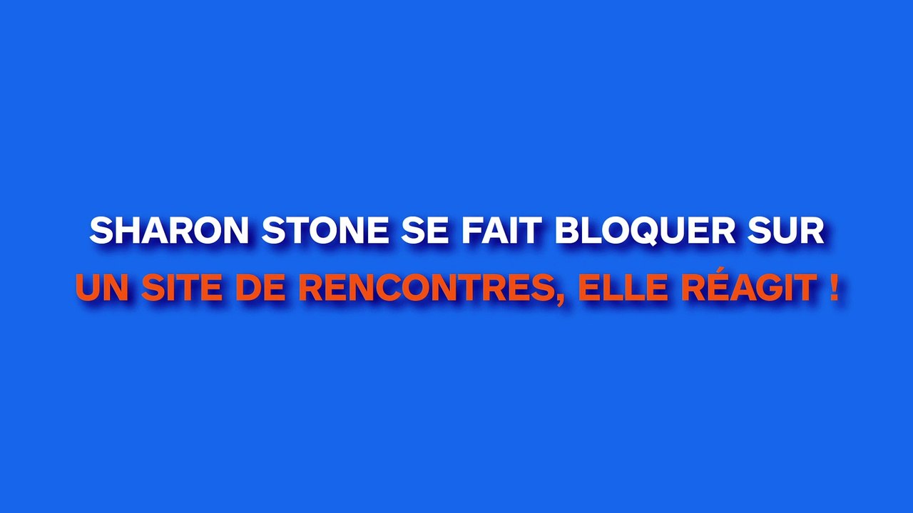 Sharon Stone se fait bloquer sur un site de rencontres, elle réagit !