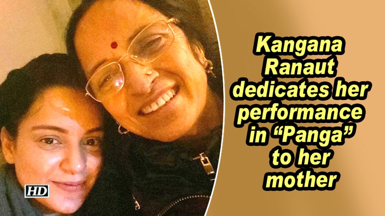 Kangana Ranaut dedicates her performance in "Panga" to her mother