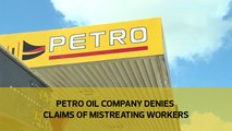 Petrol Oil Company denies claims of mistreating workers