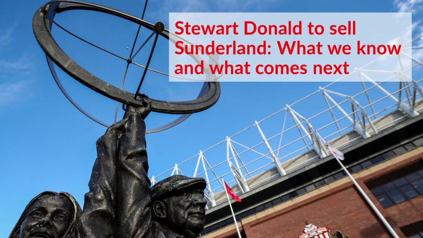 Stewart Donald to sell Sunderland AFC : what we know and what comes next