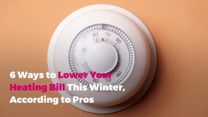 6 Ways to Lower Your Heating Bill This Winter, According to Pros