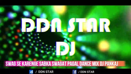 SWAG SE KARENGE SABKA SWAGAT PAGAL DANCE MIX DJ Pankaj
