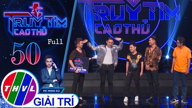 Truy tìm cao thủ - Tập 50: Nghệ sĩ Don Nguyễn, Sơn Ngọc Minh, Lý Bình, Ngọc Tưởng
