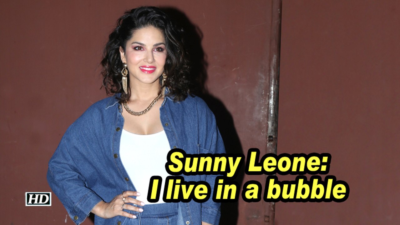 Sunny Leone: I live in a bubble
