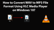 How to Convert WAV to MP3 File Format Using VLC Media Player on Windows 10?