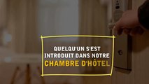 Quelqu'un s'est introduit dans notre chambre d'hôtel