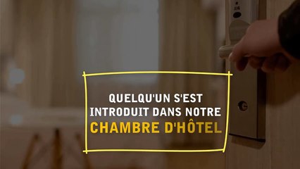 Quelqu'un s'est introduit dans notre chambre d'hôtel