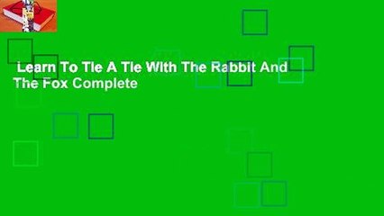 Learn To Tie A Tie With The Rabbit And The Fox Complete