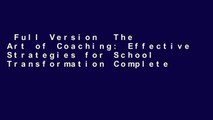 Full Version  The Art of Coaching: Effective Strategies for School Transformation Complete