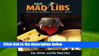 [Read] Eat, Drink, and Be Mad Libs (Adult Mad Libs) Complete