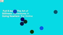Full E-book  The Art of Stillness: Adventures in Going Nowhere  For Online