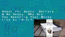 About For Books  Dollars & No Sense: Why Are You Spending Your Money Like an Idiot?: Budgeting,