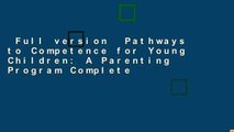 Full version  Pathways to Competence for Young Children: A Parenting Program Complete