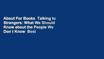 About For Books  Talking to Strangers: What We Should Know about the People We Don t Know  Best