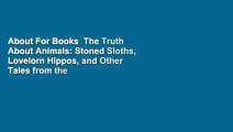 About For Books  The Truth About Animals: Stoned Sloths, Lovelorn Hippos, and Other Tales from the