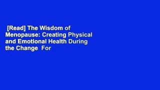 [Read] The Wisdom of Menopause: Creating Physical and Emotional Health During the Change  For Free