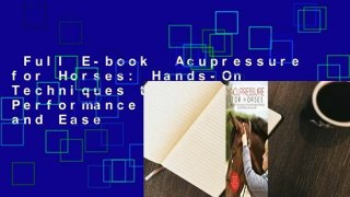 Full E-book  Acupressure for Horses: Hands-On Techniques to Solve Performance Problems and Ease