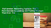 Full version  Becoming Ageless: The Four Secrets to Looking and Feeling Younger Than Ever  For