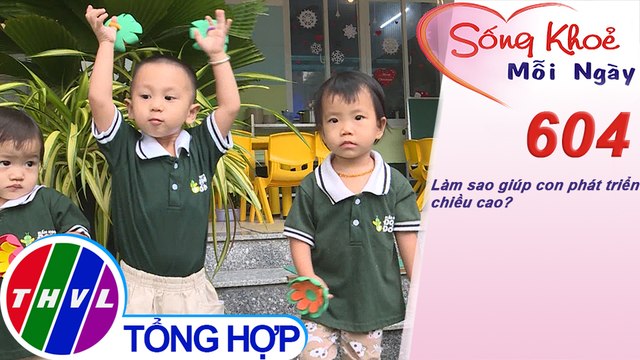 Làm sao giúp con phát triển chiều cao? | Sống khỏe mỗi ngày - Kỳ 604