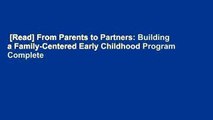 [Read] From Parents to Partners: Building a Family-Centered Early Childhood Program Complete