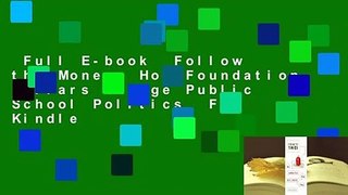 Full E-book  Follow the Money: How Foundation Dollars Change Public School Politics  For Kindle