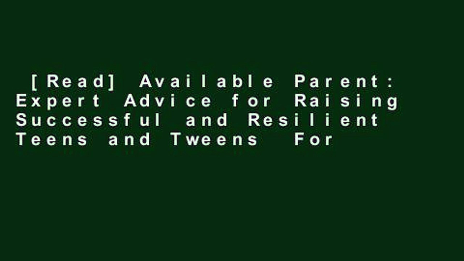 The Available Parent Expert Advice for Raising Successful and Resilient Teens and Tweens 